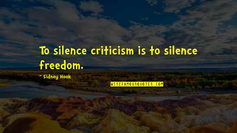 Menderita Penyakit Quotes By Sidney Hook: To silence criticism is to silence freedom.