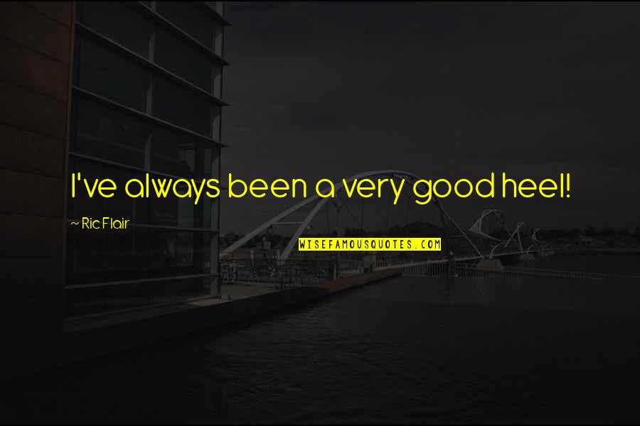 Menders Home Quotes By Ric Flair: I've always been a very good heel! Menders Home Quotes By Ric Flair: I've always been a very good heel!