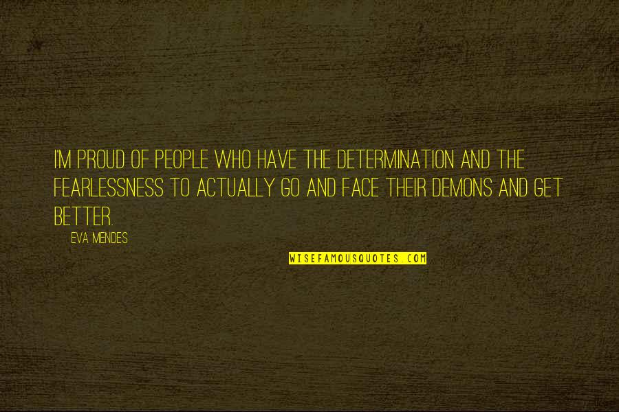 Mendes Quotes By Eva Mendes: I'm proud of people who have the determination