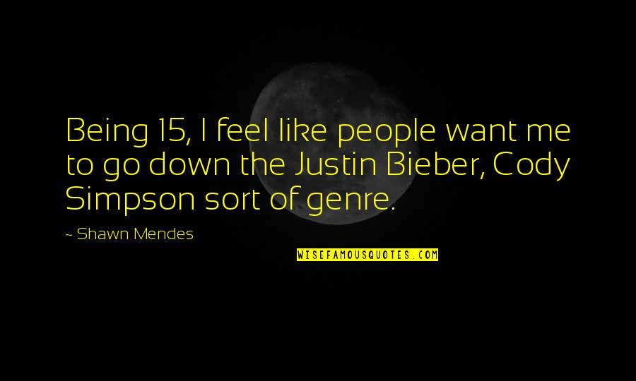 Mendes Quotes By Shawn Mendes: Being 15, I feel like people want me