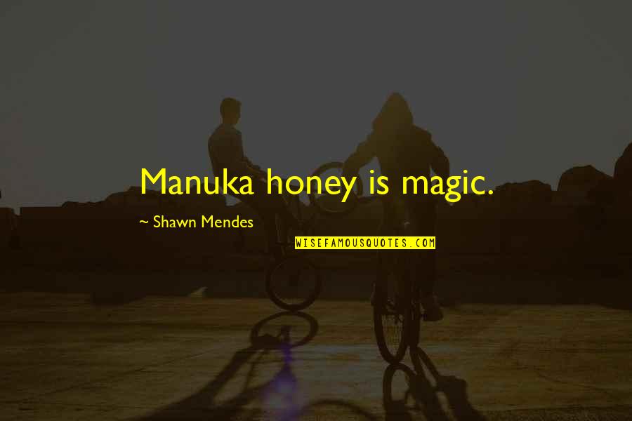 Mendes Quotes By Shawn Mendes: Manuka honey is magic.