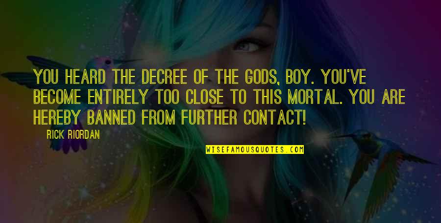 Mendesain Sertifikat Quotes By Rick Riordan: You heard the decree of the gods, boy. Mendesain Sertifikat Quotes By Rick Riordan: You heard the decree of the gods, boy.
