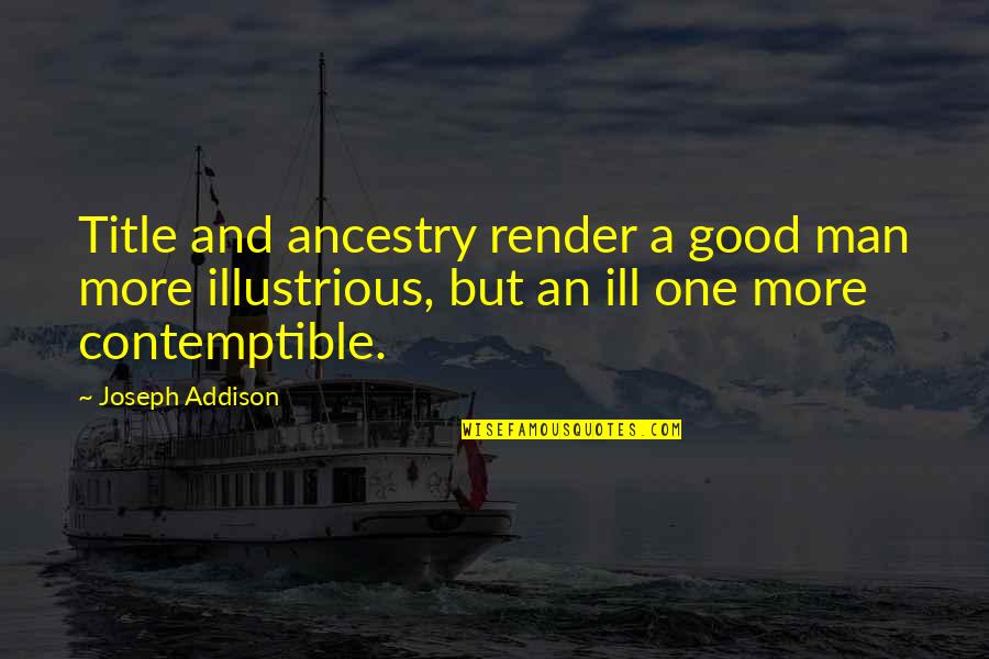 Mendesain Struktur Quotes By Joseph Addison: Title and ancestry render a good man more