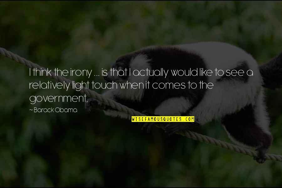 Mendeteksi Isi Quotes By Barack Obama: I think the irony ... is that I Mendeteksi Isi Quotes By Barack Obama: I think the irony ... is that I