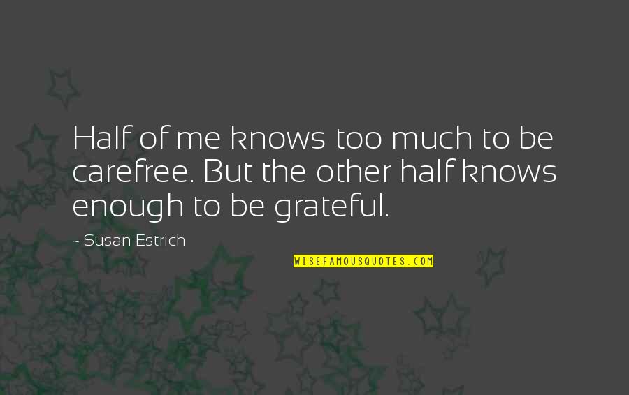Mendeteksi Isi Quotes By Susan Estrich: Half of me knows too much to be Mendeteksi Isi Quotes By Susan Estrich: Half of me knows too much to be