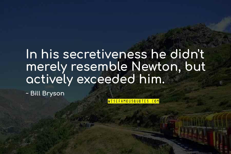 Mendeteksi Kebisingan Quotes By Bill Bryson: In his secretiveness he didn't merely resemble Newton,