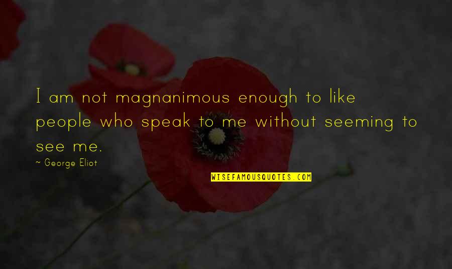 Mendeteksi Kebisingan Quotes By George Eliot: I am not magnanimous enough to like people