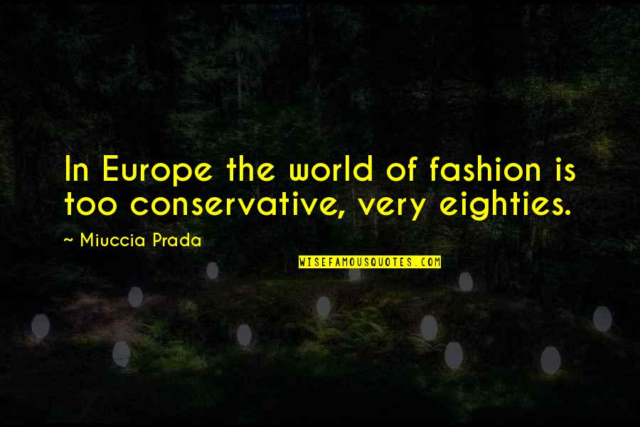 Mendeteksi Kebisingan Quotes By Miuccia Prada: In Europe the world of fashion is too