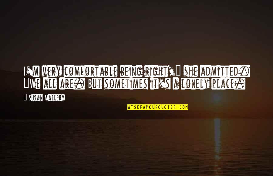 Mendeteksi Kebisingan Quotes By Susan Mallery: I'm very comfortable being right," she admitted. "We Mendeteksi Kebisingan Quotes By Susan Mallery: I'm very comfortable being right," she admitted. "We