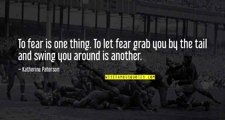 Mendham Quotes By Katherine Paterson: To fear is one thing. To let fear Mendham Quotes By Katherine Paterson: To fear is one thing. To let fear