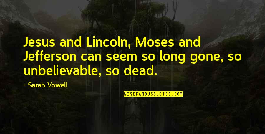 Mendiant Recipe Quotes By Sarah Vowell: Jesus and Lincoln, Moses and Jefferson can seem Mendiant Recipe Quotes By Sarah Vowell: Jesus and Lincoln, Moses and Jefferson can seem