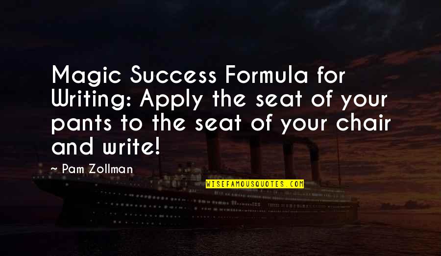Mendiburu Origin Quotes By Pam Zollman: Magic Success Formula for Writing: Apply the seat