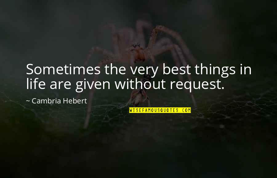 Mendicancy Define Quotes By Cambria Hebert: Sometimes the very best things in life are