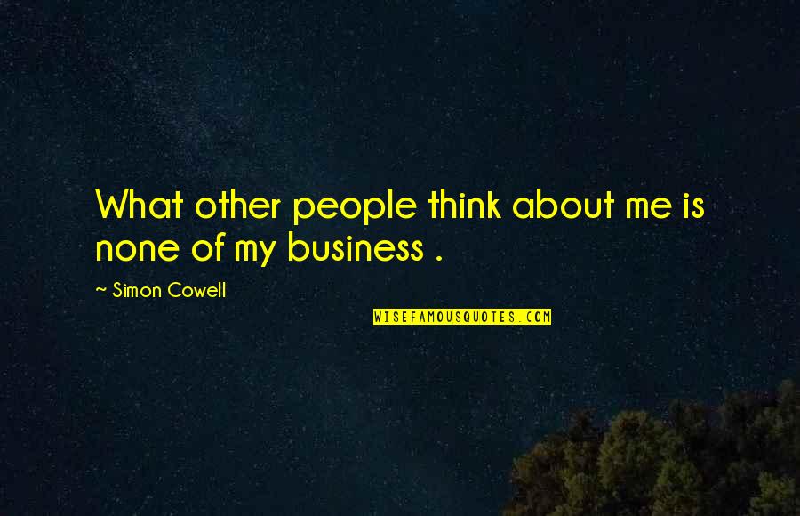 Mendicancy Define Quotes By Simon Cowell: What other people think about me is none