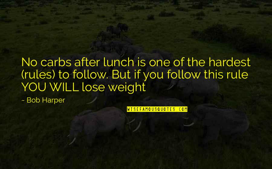 Mendicancy Means Quotes By Bob Harper: No carbs after lunch is one of the