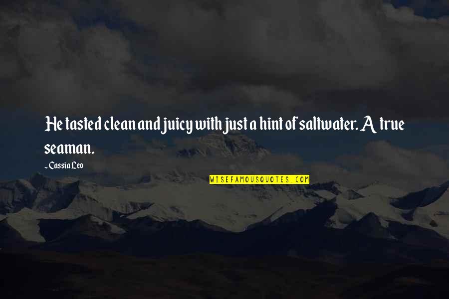 Mendicants Quotes By Cassia Leo: He tasted clean and juicy with just a