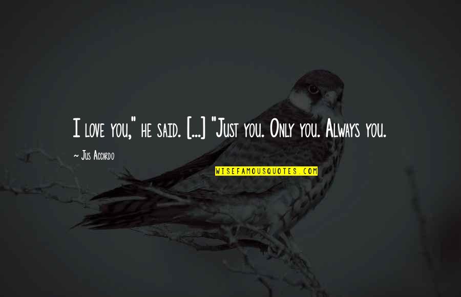 Mendicants Quotes By Jus Accardo: I love you," he said. [...] "Just you.