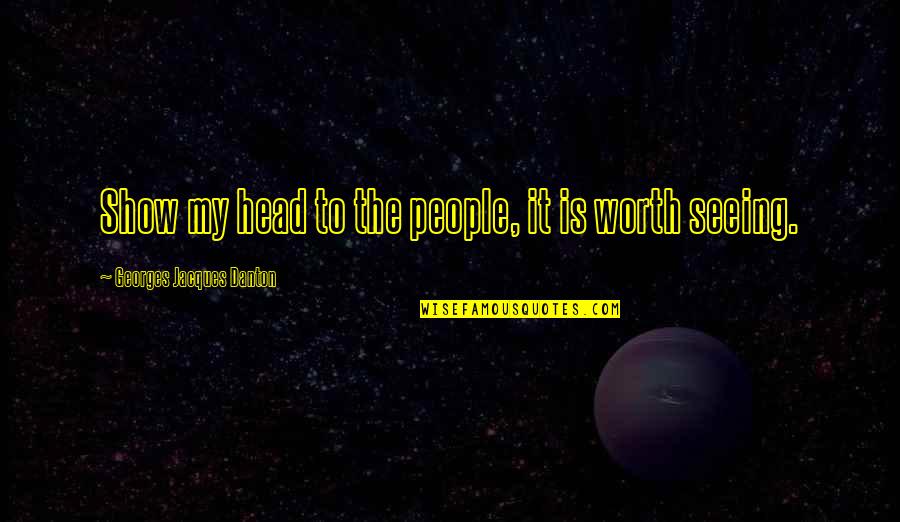 Mendigando Quotes By Georges Jacques Danton: Show my head to the people, it is Mendigando Quotes By Georges Jacques Danton: Show my head to the people, it is