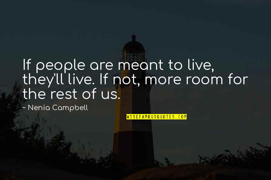 Mendigando Quotes By Nenia Campbell: If people are meant to live, they'll live.