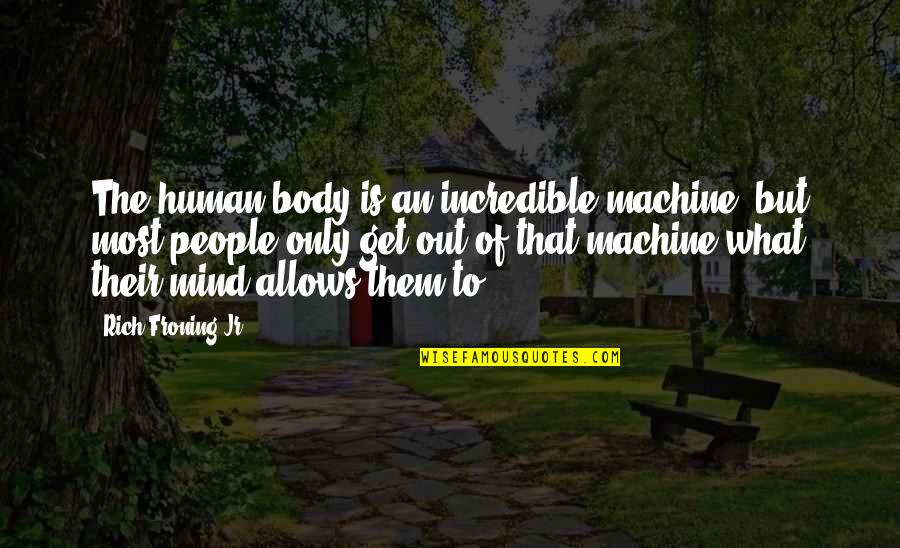 Mendigando Quotes By Rich Froning Jr.: The human body is an incredible machine, but Mendigando Quotes By Rich Froning Jr.: The human body is an incredible machine, but