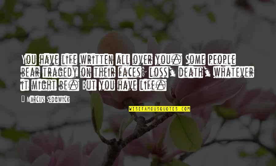 Mendigar Em Quotes By Marcus Sedgwick: You have life written all over you. Some Mendigar Em Quotes By Marcus Sedgwick: You have life written all over you. Some