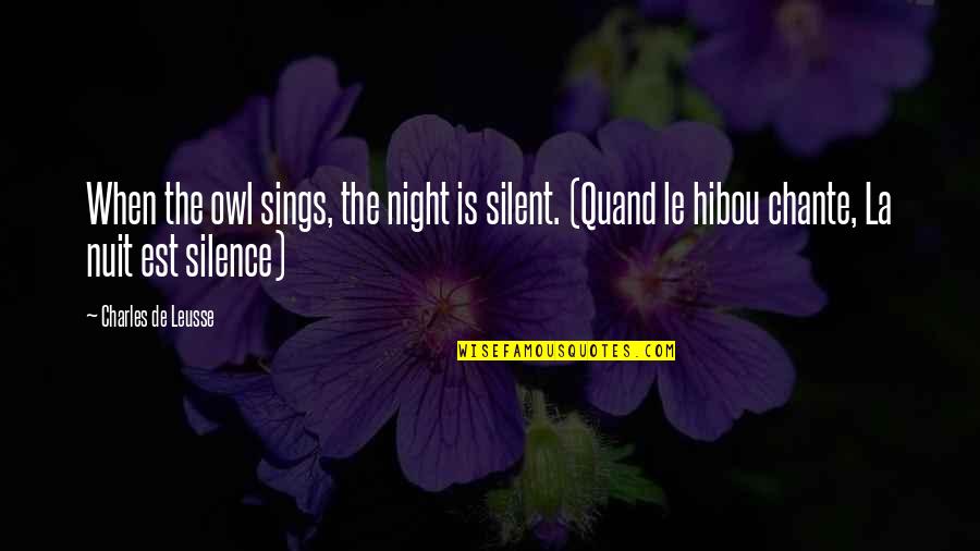 Mendigar O Quotes By Charles De Leusse: When the owl sings, the night is silent.