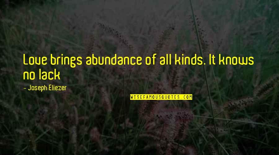 Mendigar O Quotes By Joseph Eliezer: Love brings abundance of all kinds. It knows