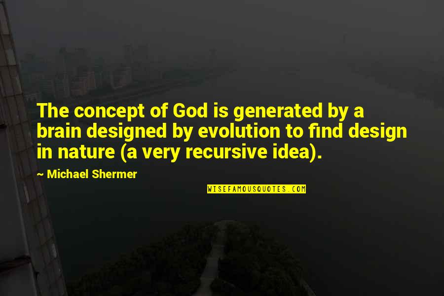 Mendigar O Quotes By Michael Shermer: The concept of God is generated by a