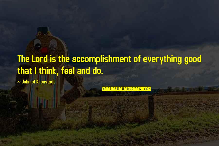 Mendigo Fablehaven Quotes By John Of Kronstadt: The Lord is the accomplishment of everything good Mendigo Fablehaven Quotes By John Of Kronstadt: The Lord is the accomplishment of everything good