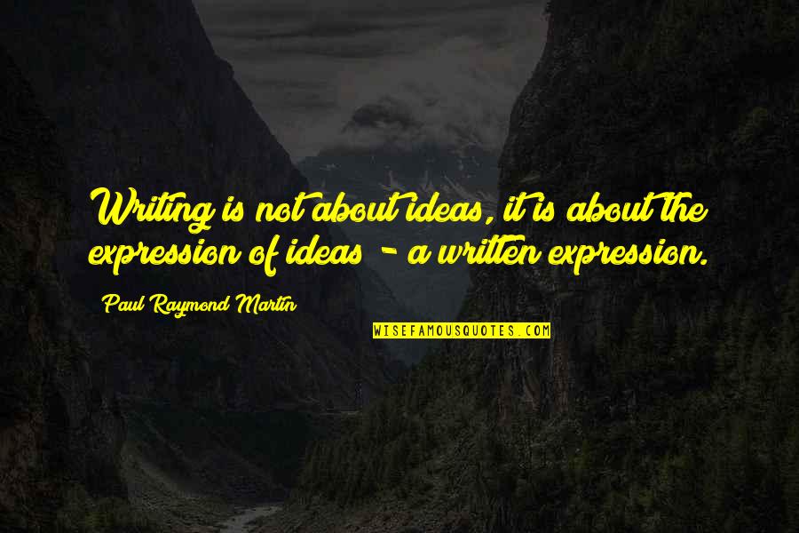 Mendigo Fablehaven Quotes By Paul Raymond Martin: Writing is not about ideas, it is about Mendigo Fablehaven Quotes By Paul Raymond Martin: Writing is not about ideas, it is about