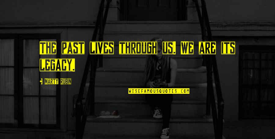 Mendillo Dziedzic Quotes By Marty Rubin: The past lives through us. We are its Mendillo Dziedzic Quotes By Marty Rubin: The past lives through us. We are its