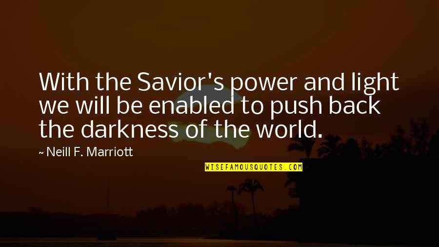Mendillo Dziedzic Quotes By Neill F. Marriott: With the Savior's power and light we will Mendillo Dziedzic Quotes By Neill F. Marriott: With the Savior's power and light we will