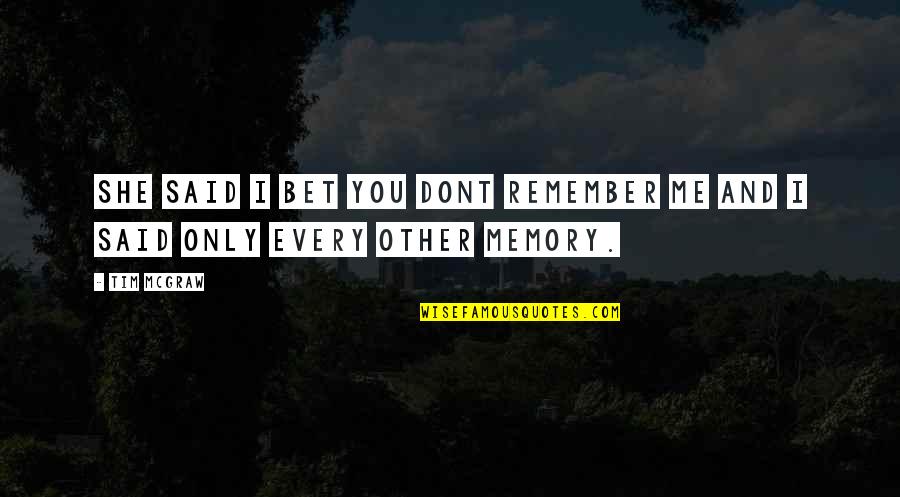 Mendillo Dziedzic Quotes By Tim McGraw: She said I bet you dont remember me