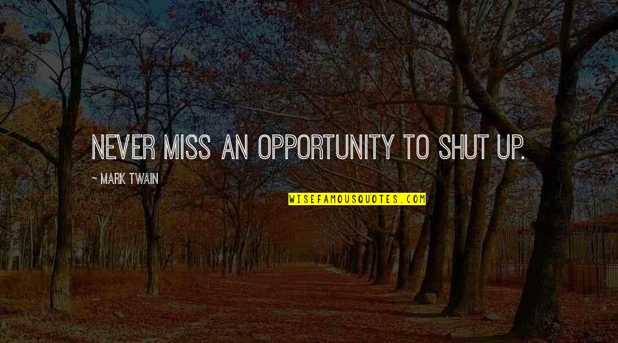 Mendimet Filozofike Quotes By Mark Twain: Never miss an opportunity to shut up. Mendimet Filozofike Quotes By Mark Twain: Never miss an opportunity to shut up.