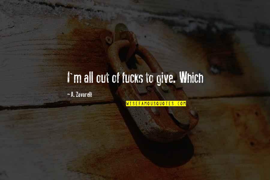 Mending Friendship Quotes By A. Zavarelli: I'm all out of fucks to give. Which Mending Friendship Quotes By A. Zavarelli: I'm all out of fucks to give. Which