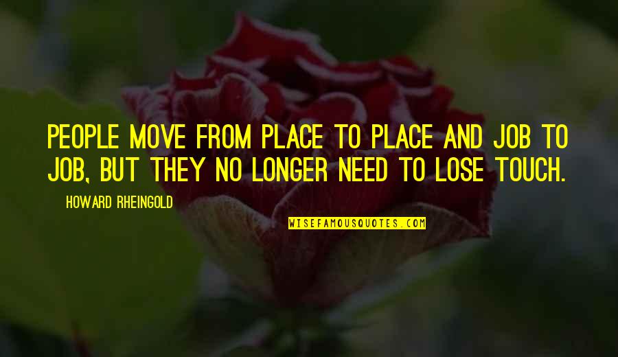 Mending Hearts Quotes By Howard Rheingold: People move from place to place and job