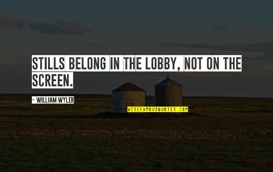 Mending In Fly Fishing Quotes By William Wyler: Stills belong in the lobby, not on the Mending In Fly Fishing Quotes By William Wyler: Stills belong in the lobby, not on the