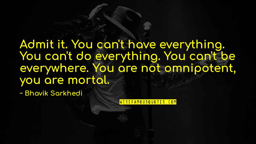 Mending Invisible Wings Quotes By Bhavik Sarkhedi: Admit it. You can't have everything. You can't