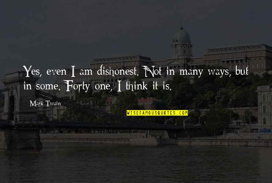 Mending Invisible Wings Quotes By Mark Twain: Yes, even I am dishonest. Not in many