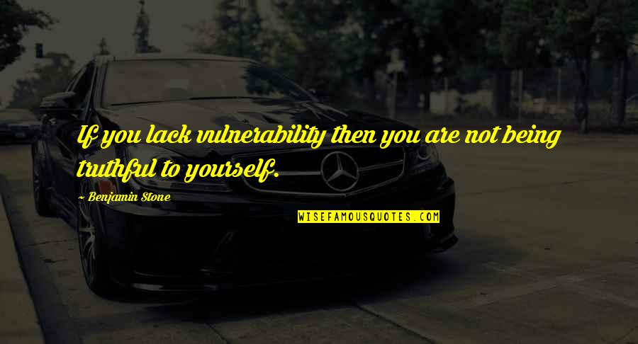 Mending Mistakes Quotes By Benjamin Stone: If you lack vulnerability then you are not