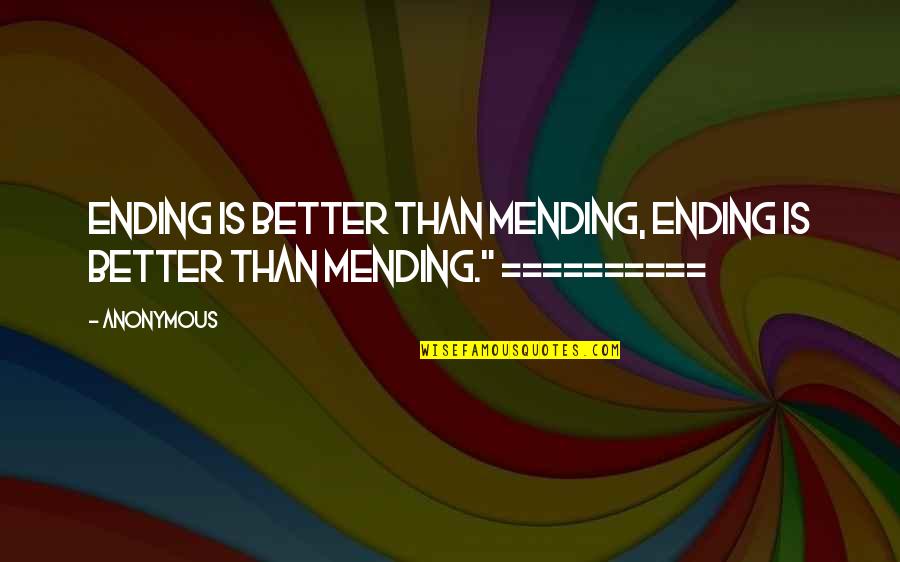 Mending Quotes By Anonymous: Ending is better than mending, ending is better