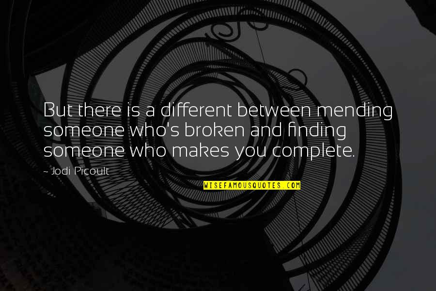 Mending Quotes By Jodi Picoult: But there is a different between mending someone