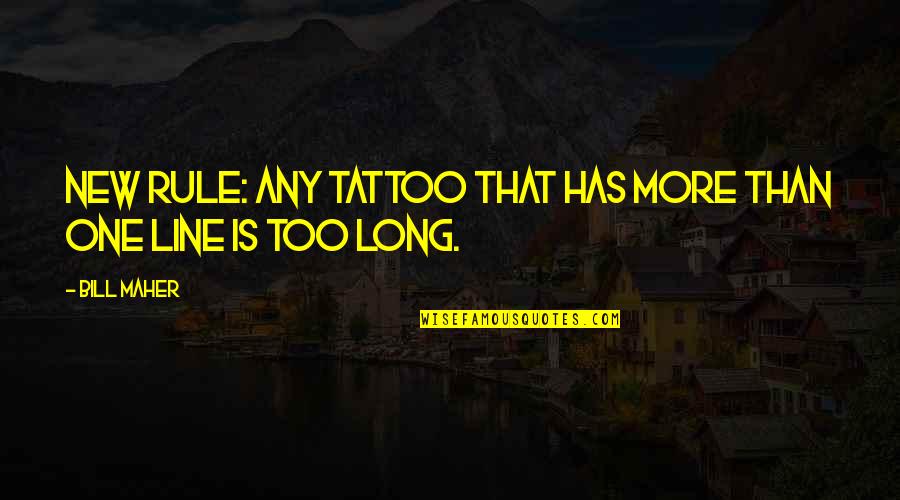 Mending The Past Quotes By Bill Maher: New Rule: Any tattoo that has more than