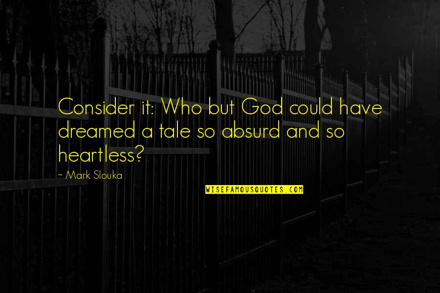 Mending Trust Quotes By Mark Slouka: Consider it: Who but God could have dreamed