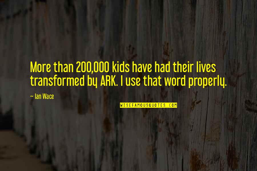 Mending Wall Imagery Quotes By Ian Wace: More than 200,000 kids have had their lives Mending Wall Imagery Quotes By Ian Wace: More than 200,000 kids have had their lives