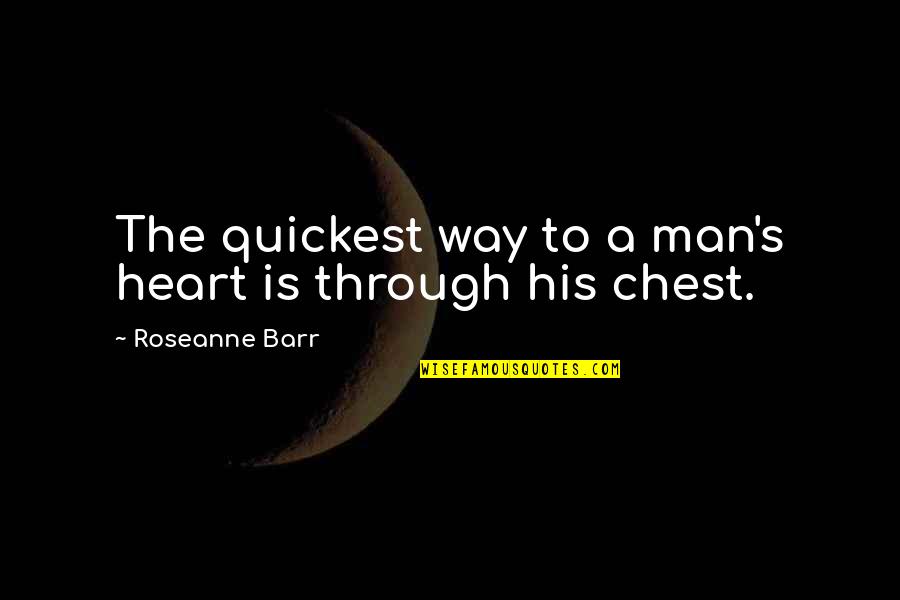 Mending Wall Imagery Quotes By Roseanne Barr: The quickest way to a man's heart is