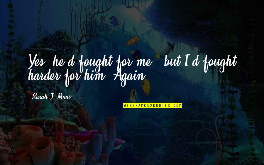 Mendiola Custom Quotes By Sarah J. Maas: Yes, he'd fought for me - but I'd
