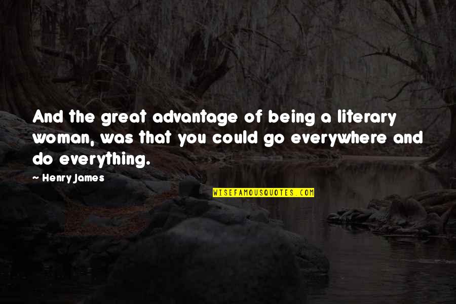 Mendiola Quotes By Henry James: And the great advantage of being a literary Mendiola Quotes By Henry James: And the great advantage of being a literary