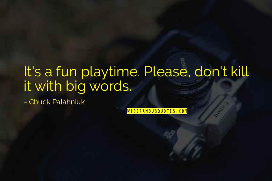 Mendis Aesthetics Quotes By Chuck Palahniuk: It's a fun playtime. Please, don't kill it