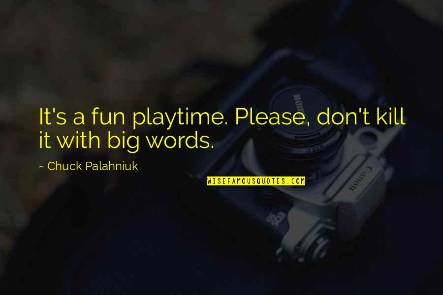 Mendis Aesthetics Quotes By Chuck Palahniuk: It's a fun playtime. Please, don't kill it Mendis Aesthetics Quotes By Chuck Palahniuk: It's a fun playtime. Please, don't kill it